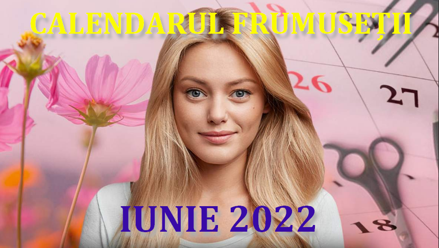 Îngrijirea părului, a unghiilor și a corpului după Fazele Lunii. Calendarul lunii IUNIE&nbsp;2022.