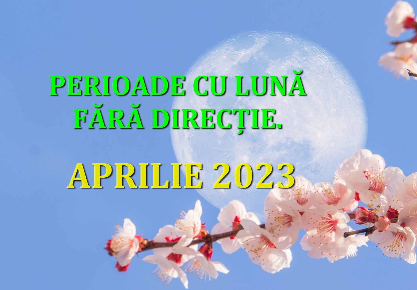 Protejat: Perioadele cu Lună fără direcție. APRILIE 2023.