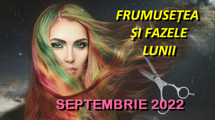 SEPTEMBRIE 2022. Îngrijirea părului, unghiilor și a pielii după Fazele Lunii
