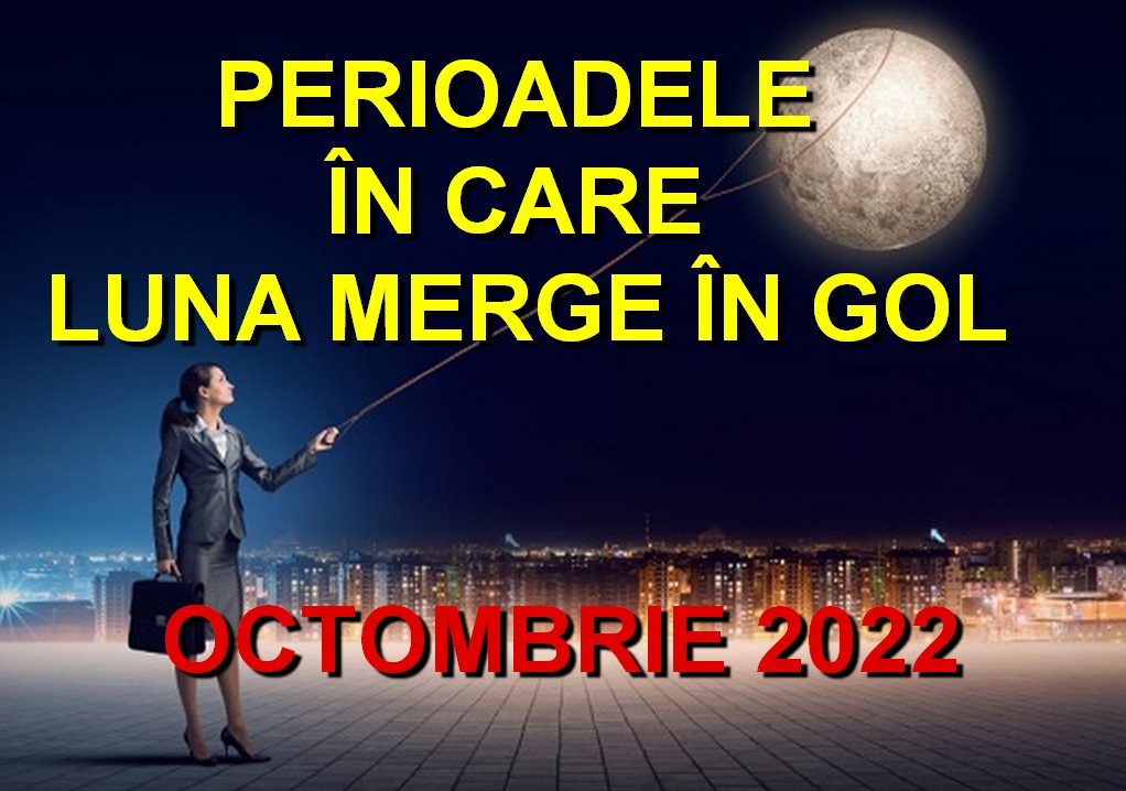 Protejat: OCTOMBRIE 2022. Perioadele în care Luna merge în&nbsp;gol