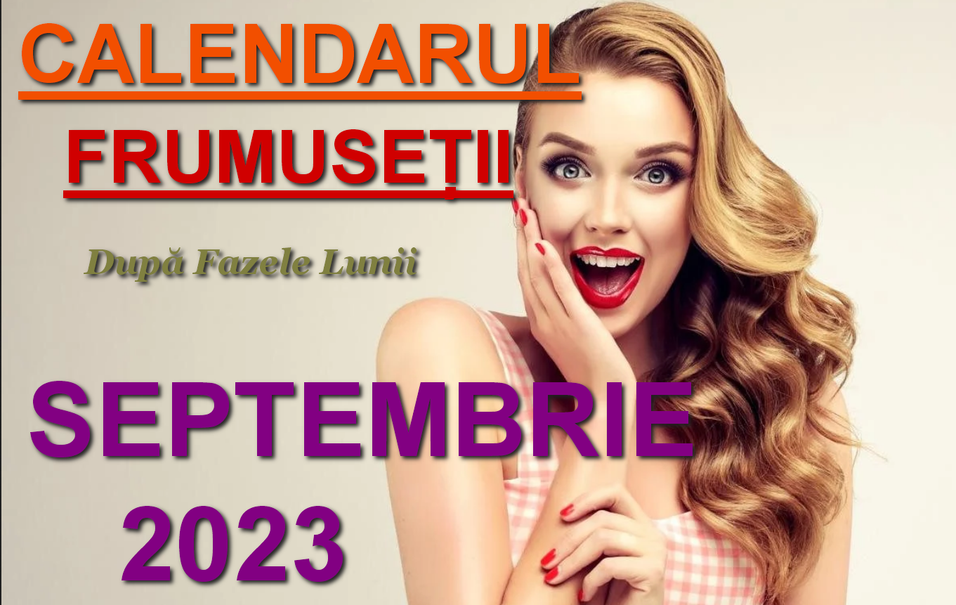 Protejat: Calendarul Frumuseții, SEPTEMBRIE 2023. Îngrijirea după Fazele Lunii a părului, unghiilor, a pielii și a corpului.